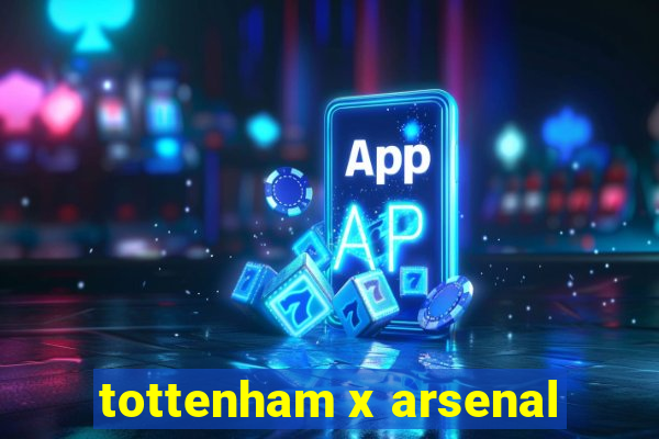 tottenham x arsenal