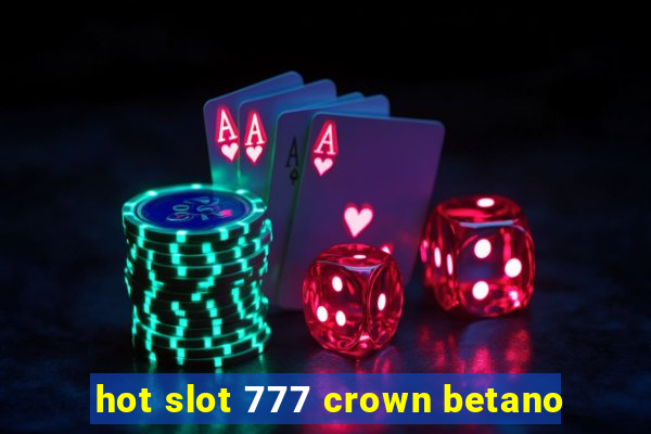 hot slot 777 crown betano