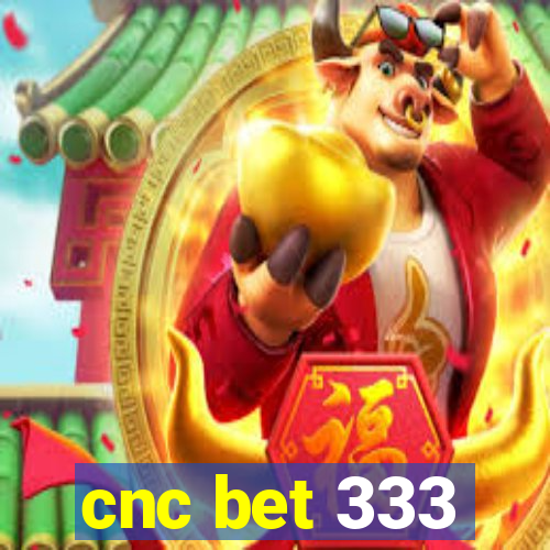 cnc bet 333