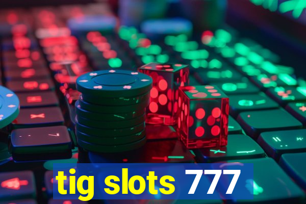 tig slots 777