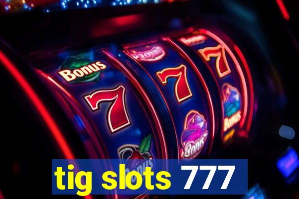 tig slots 777