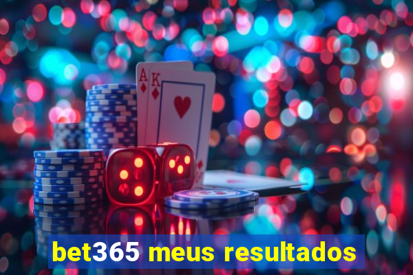 bet365 meus resultados