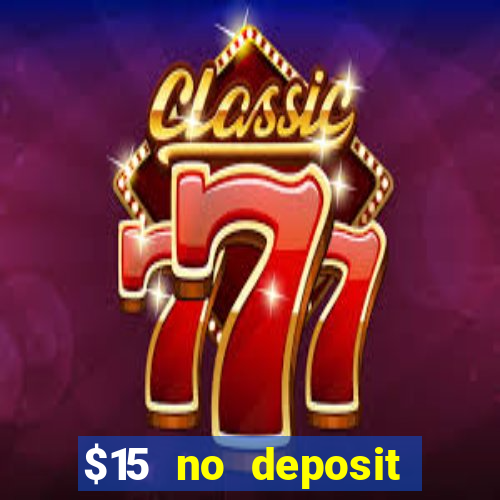 $15 no deposit bonus casino max