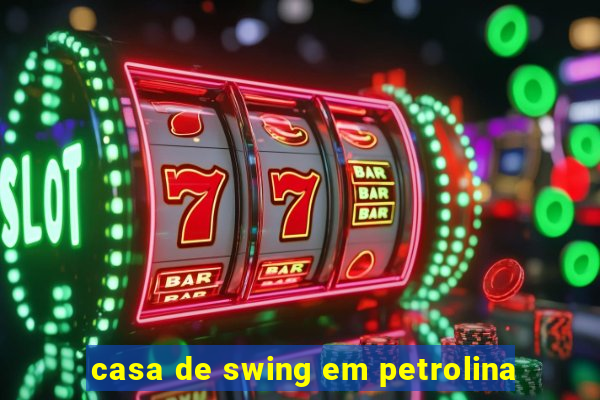 casa de swing em petrolina