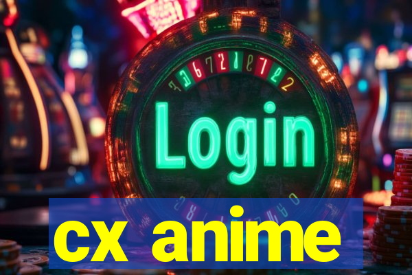 cx anime