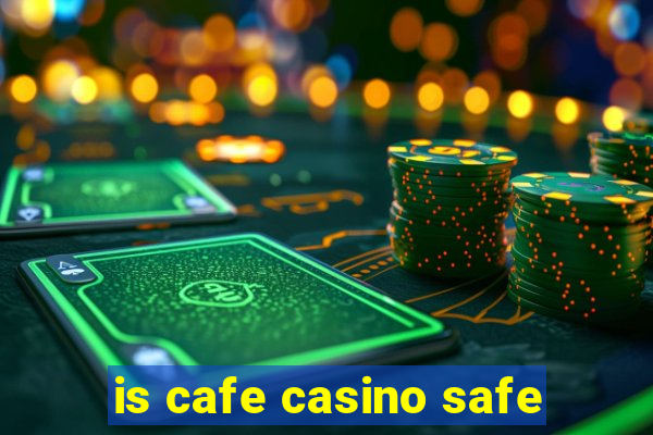 is cafe casino safe