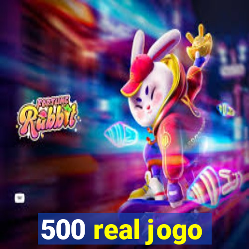 500 real jogo