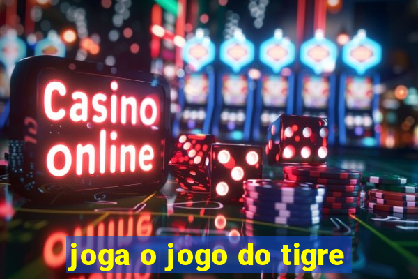 joga o jogo do tigre