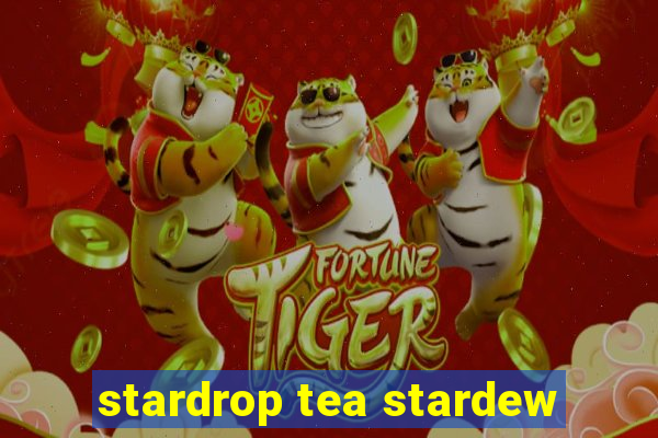 stardrop tea stardew