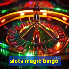 slots magic bingo