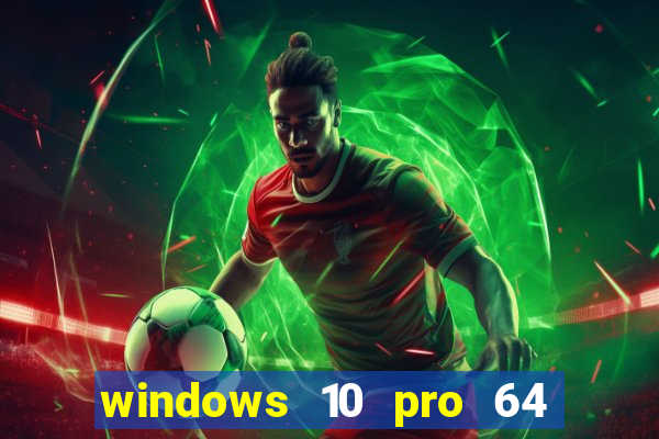 windows 10 pro 64 bits iso