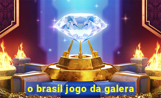 o brasil jogo da galera