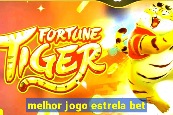 melhor jogo estrela bet