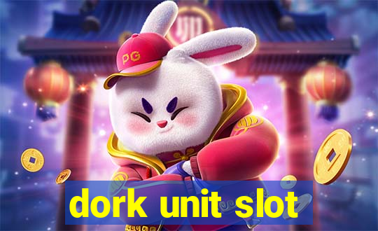 dork unit slot