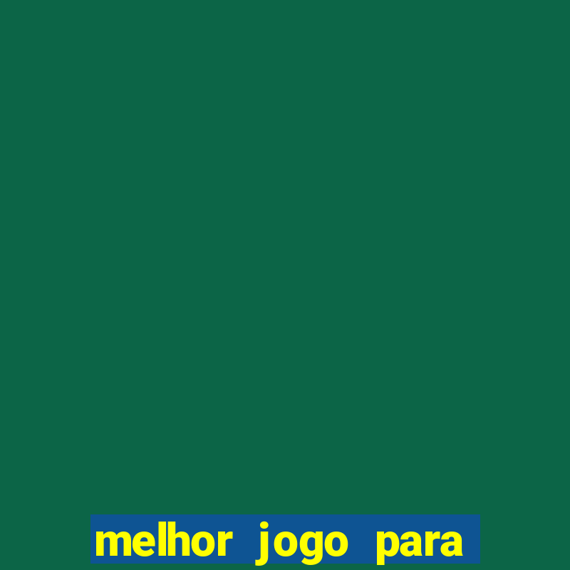 melhor jogo para apostar hoje