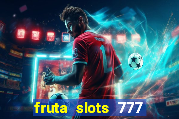 fruta slots 777 mega jackpot