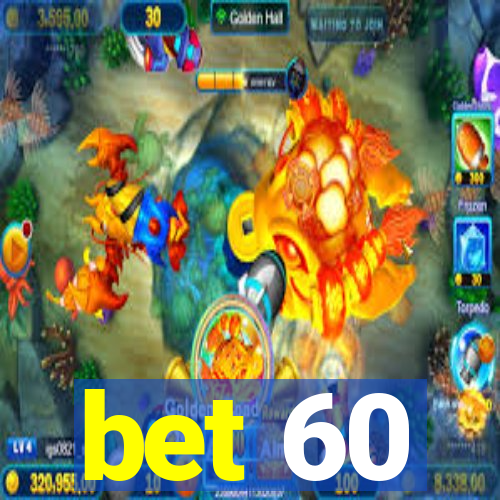 bet 60