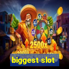 biggest slot