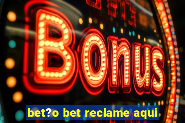 bet?o bet reclame aqui