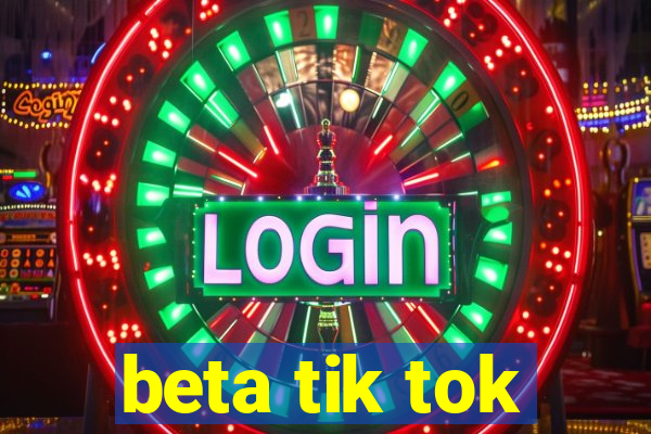 beta tik tok