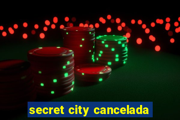 secret city cancelada