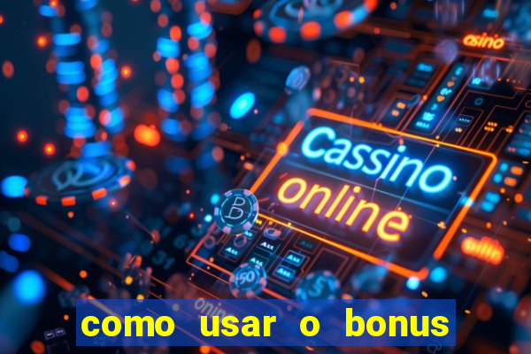 como usar o bonus do 1win casino