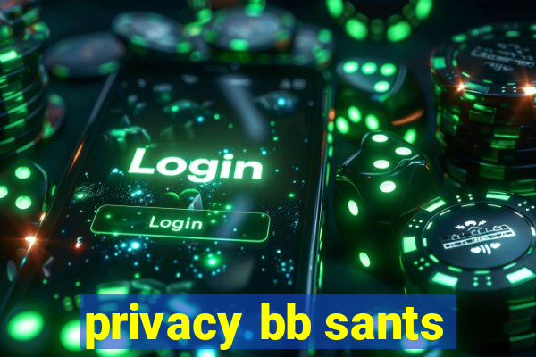 privacy bb sants