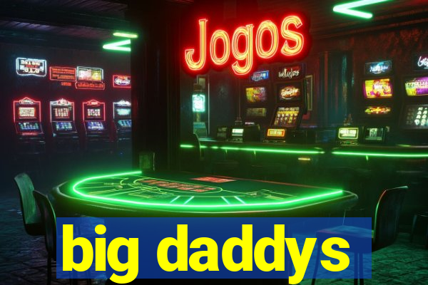 big daddys