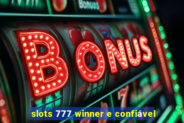 slots 777 winner e confiável