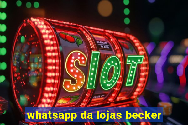 whatsapp da lojas becker