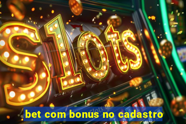 bet com bonus no cadastro