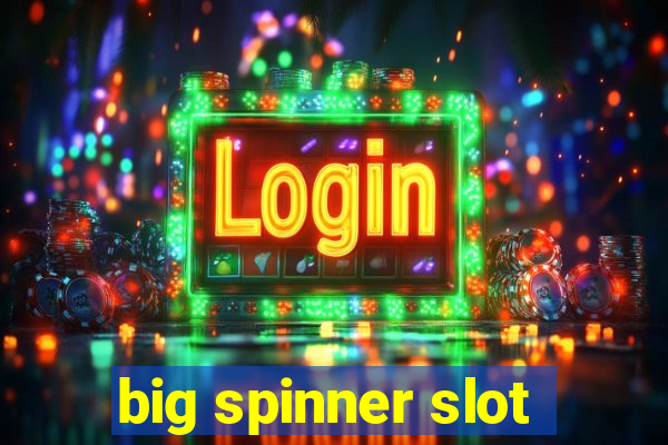 big spinner slot