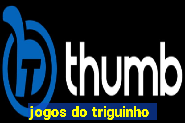 jogos do triguinho