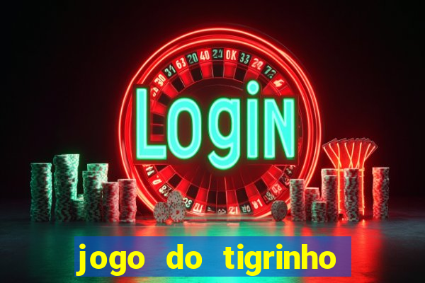 jogo do tigrinho de verdade