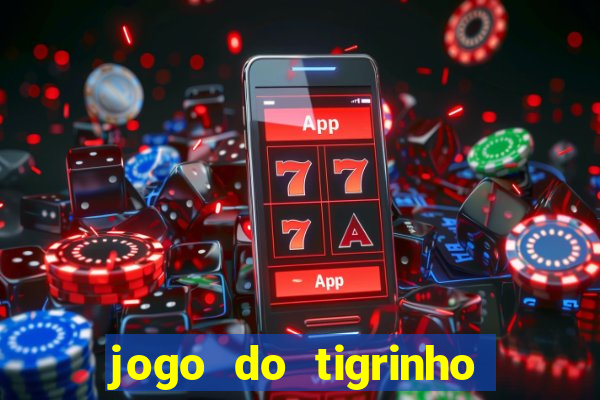 jogo do tigrinho de verdade