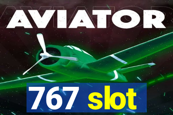 767 slot