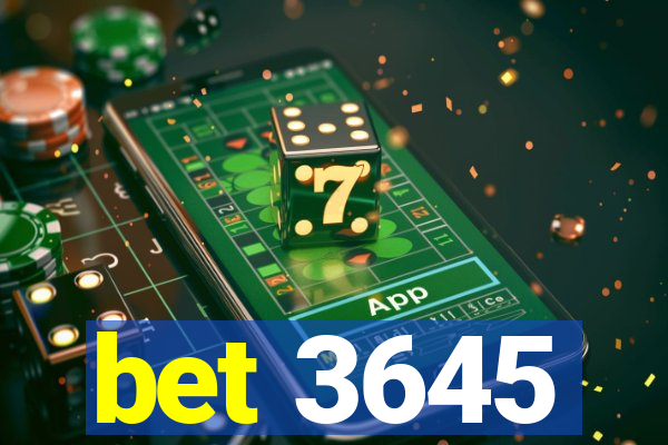 bet 3645