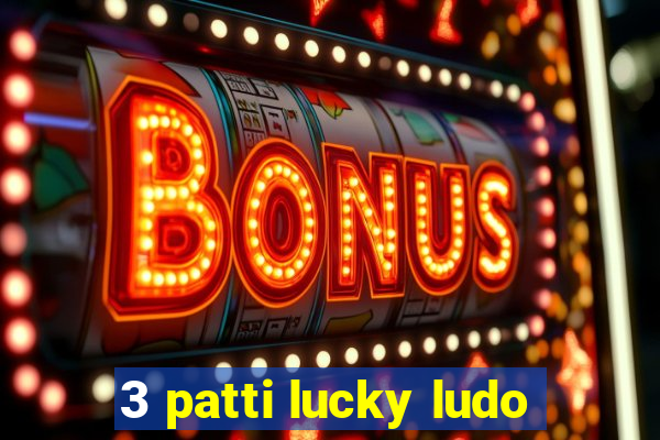 3 patti lucky ludo