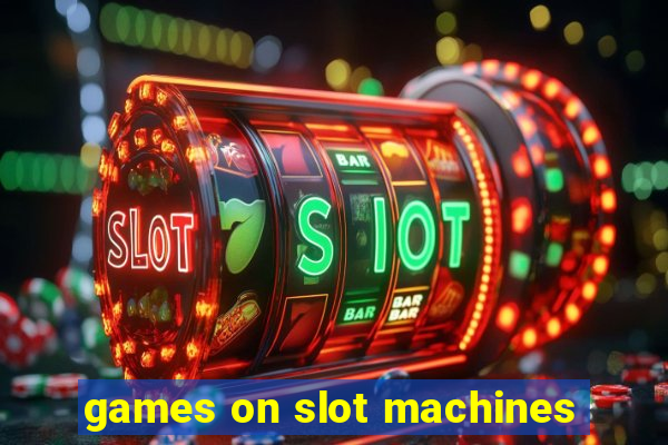 games on slot machines