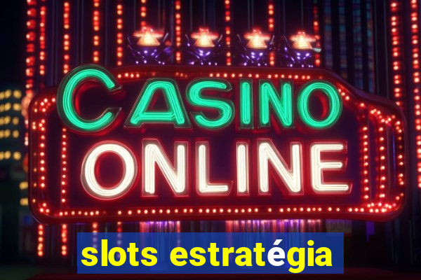 slots estratégia