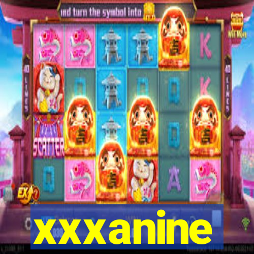 xxxanine