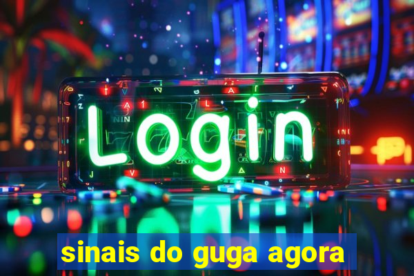 sinais do guga agora