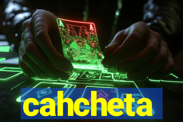 cahcheta