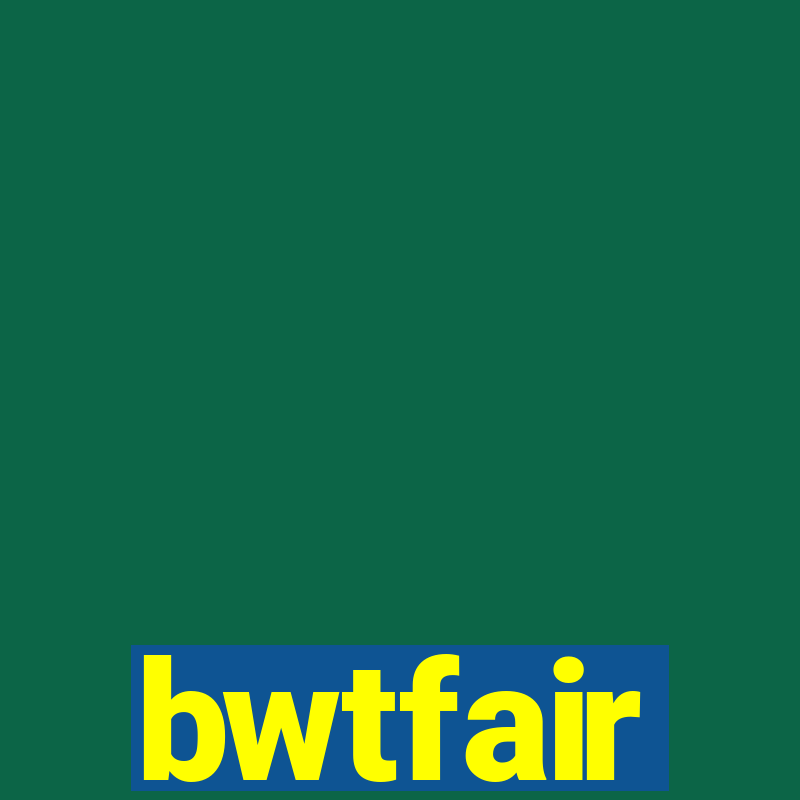 bwtfair