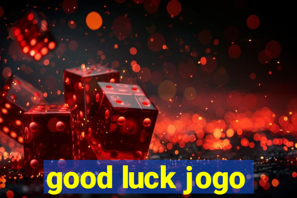 good luck jogo