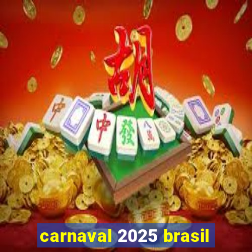 carnaval 2025 brasil