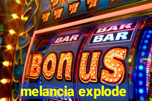 melancia explode