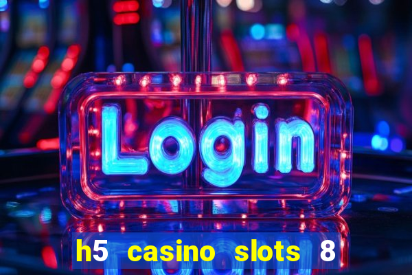 h5 casino slots 8 paga mesmo