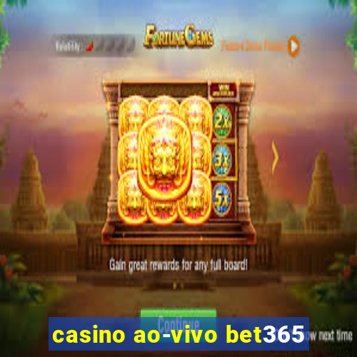 casino ao-vivo bet365