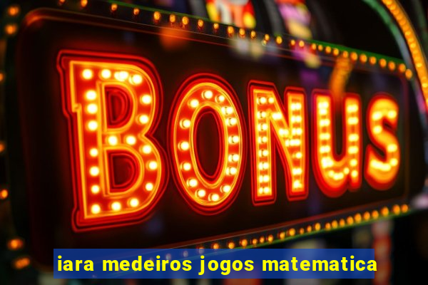 iara medeiros jogos matematica